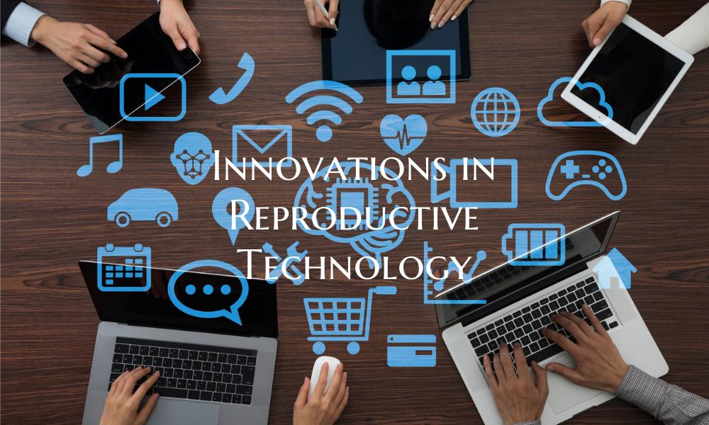 Innovations in Reproductive Technology
