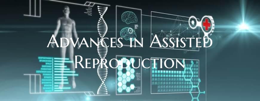 Advances in Assisted Reproduction