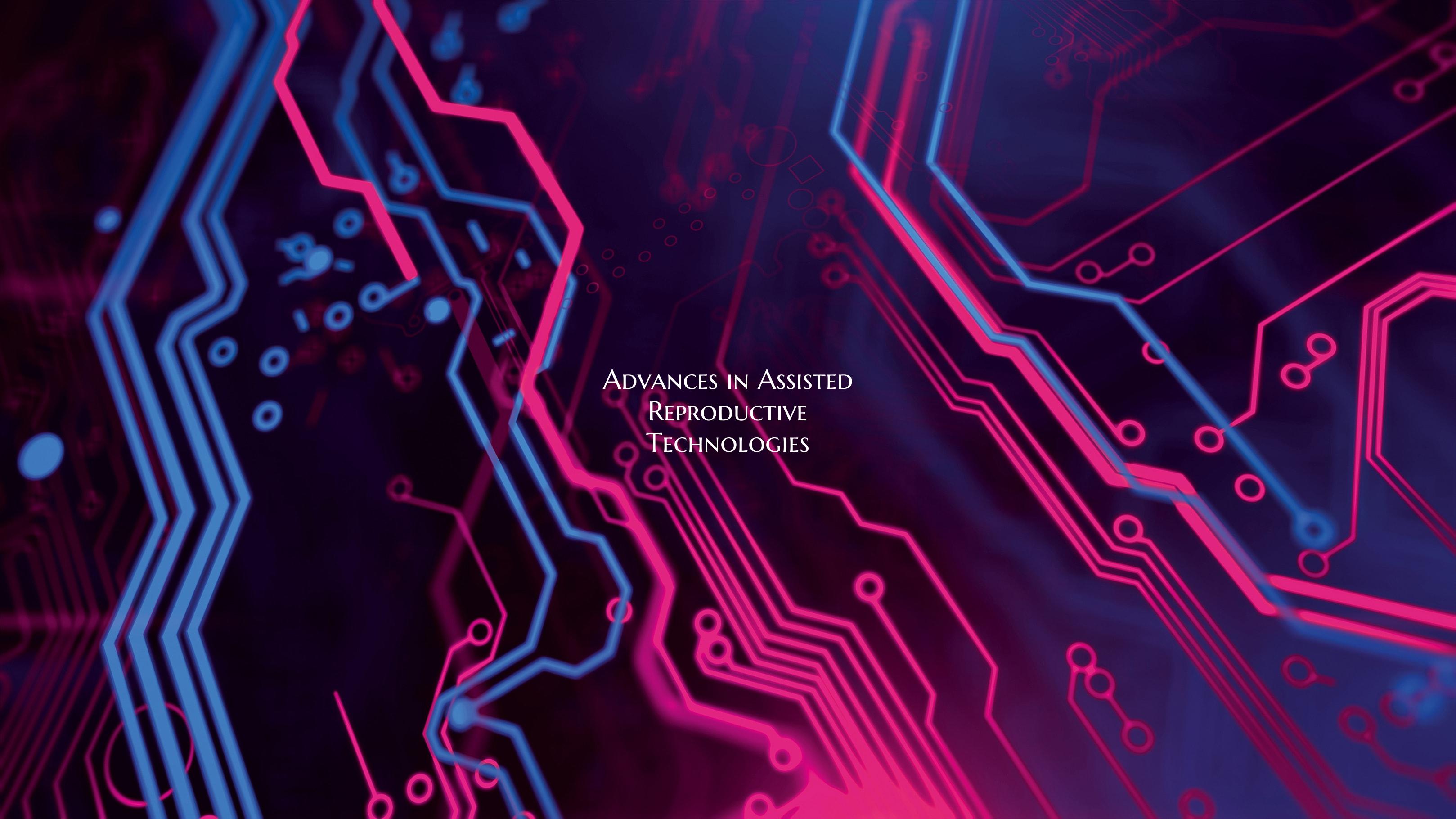 Advances in Assisted Reproductive Technologies