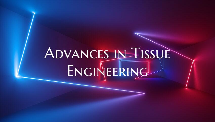 Advances in Tissue Engineering