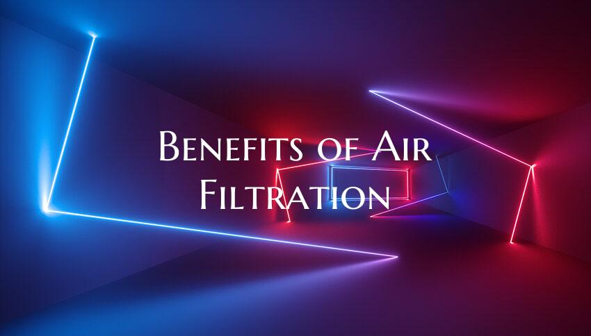 Benefits of Air Filtration