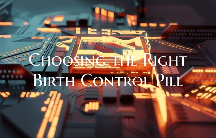 Choosing the Right Birth Control Pill