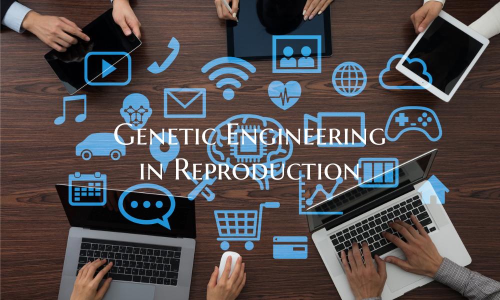 Genetic Engineering in Reproduction
